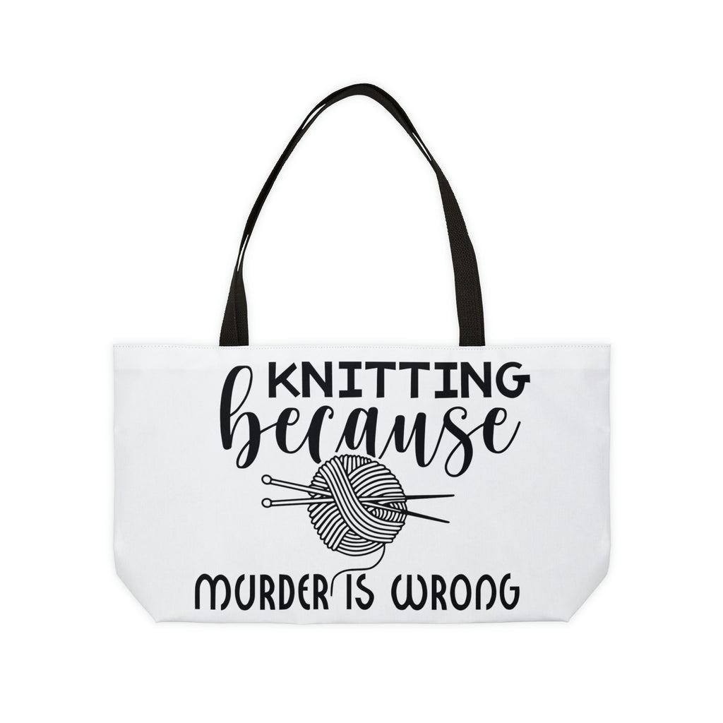 Knit Because Murder is Wrong Weekender Tote Bag